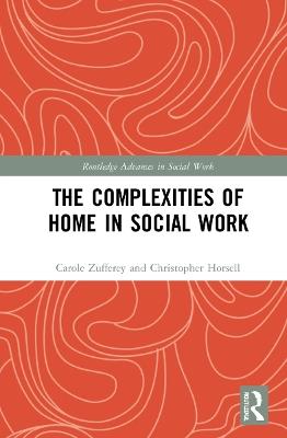 The Complexities of Home in Social Work - Carole Zufferey,Christopher Horsell - cover