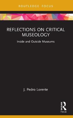 Reflections on Critical Museology: Inside and Outside Museums - J. Pedro Lorente - cover