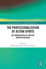 The Professionalization of Action Sports: The Changing Roles of Athletes, Industry and Media
