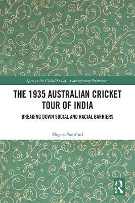 The 1935 Australian Cricket Tour of India: Breaking Down Social and Racial Barriers - Megan Ponsford - cover