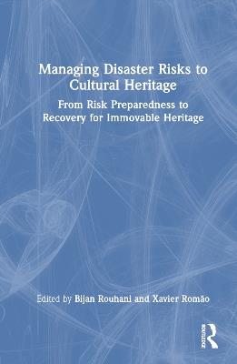 Managing Disaster Risks to Cultural Heritage: From Risk Preparedness to Recovery for Immovable Heritage - cover