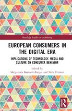 European Consumers in the Digital Era: Implications of Technology, Media and Culture on Consumer Behavior