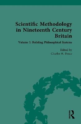 Scientific Methodology in Nineteenth Century Britain: Volume I: Building Philosophical Systems - cover