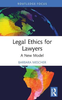 Legal Ethics for Lawyers: A New Model - Barbara Mescher - cover