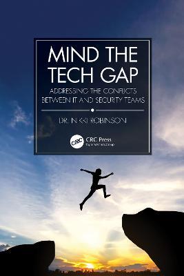 Mind the Tech Gap: Addressing the Conflicts between IT and Security Teams - Nikki Robinson - cover
