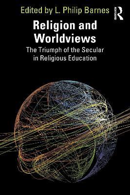 Religion and Worldviews: The Triumph of the Secular in Religious Education - cover