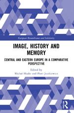 Image, History and Memory: Central and Eastern Europe in a Comparative Perspective