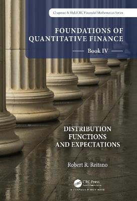 Foundations of Quantitative Finance Book IV: Distribution Functions and Expectations - Robert R. Reitano - cover