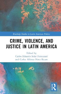 Crime, Violence, and Justice in Latin America - cover