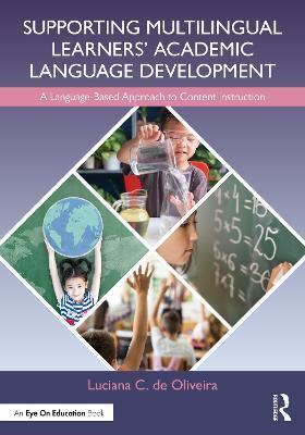 Supporting Multilingual Learners’ Academic Language Development: A Language-Based Approach to Content Instruction - Luciana C. de Oliveira - cover