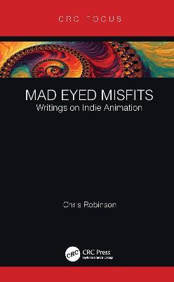 Mad Eyed Misfits: Writings on Indie Animation - Chris Robinson - cover