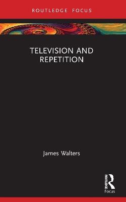 Television and Repetition - James Walters - cover