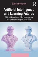 Artificial Intelligence and Learning Futures: Critical Narratives of Technology and Imagination in Higher Education