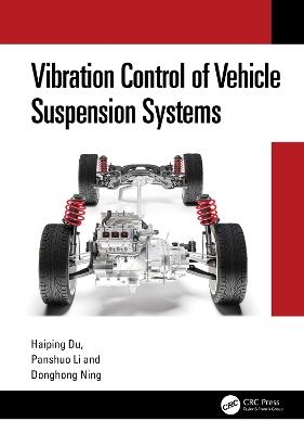 Vibration Control of Vehicle Suspension Systems - Haiping Du,Panshuo Li,Donghong Ning - cover