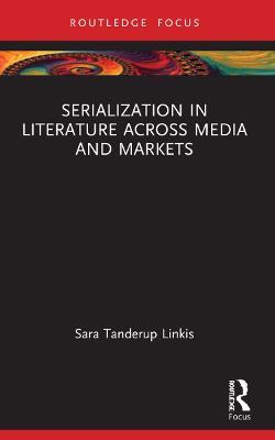 Serialization in Literature Across Media and Markets - Sara Tanderup Linkis - cover