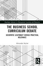 The Business School Curriculum Debate: Scientific Legitimacy versus Practical Relevance