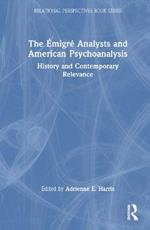 The Émigré Analysts and American Psychoanalysis: History and Contemporary Relevance