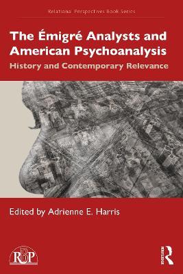The Émigré Analysts and American Psychoanalysis: History and Contemporary Relevance - cover