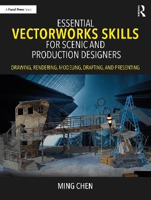Essential Vectorworks Skills for Scenic and Production Designers: Drawing, Rendering, Modeling, Drafting, and Presenting - Ming Chen - cover