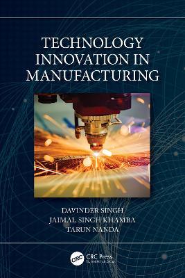 Technology Innovation in Manufacturing - Davinder Singh,Jaimal Singh Khamba,Tarun Nanda - cover