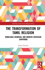 The Transformation of Tamil Religion: Ramalinga Swamigal (1823–1874) and Modern Dravidian Sainthood