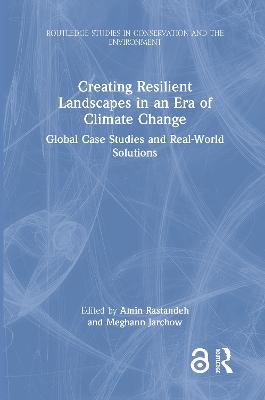 Creating Resilient Landscapes in an Era of Climate Change: Global Case Studies and Real-World Solutions - cover