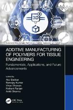 Additive Manufacturing of Polymers for Tissue Engineering: Fundamentals, Applications, and Future Advancements