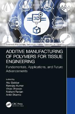 Additive Manufacturing of Polymers for Tissue Engineering: Fundamentals, Applications, and Future Advancements - cover