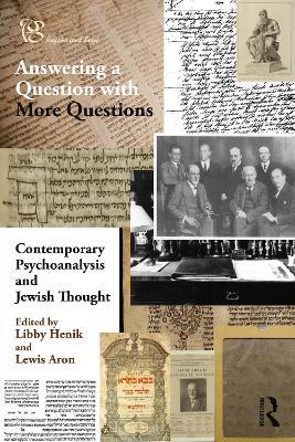 Contemporary Psychoanalysis and Jewish Thought: Answering a Question with More Questions - cover