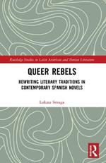 Queer Rebels: Rewriting Literary Traditions in Contemporary Spanish Novels