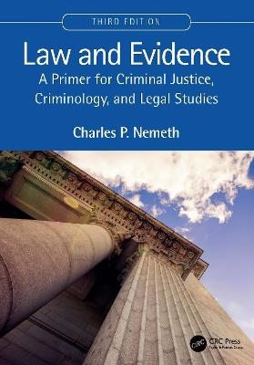 Law and Evidence: A Primer for Criminal Justice, Criminology, and Legal Studies - Charles P. Nemeth - cover