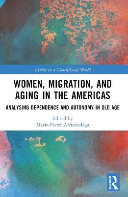 Women, Migration, and Aging in the Americas: Analyzing Dependence and Autonomy in Old Age - cover