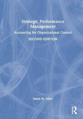 Strategic Performance Management: Accounting for Organizational Control - Ralph W. Adler - cover