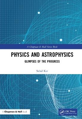 Physics and Astrophysics: Glimpses of the Progress - Subal Kar - cover