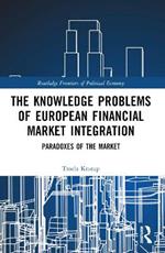 The Knowledge Problems of European Financial Market Integration: Paradoxes of the Market