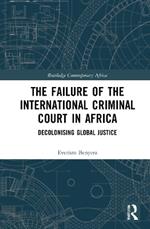 The Failure of the International Criminal Court in Africa: Decolonising Global Justice