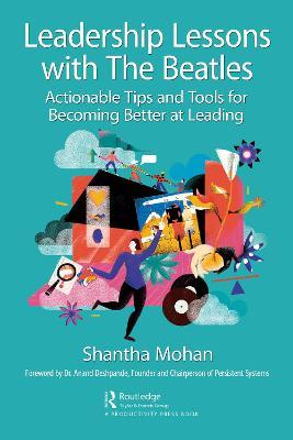 Leadership Lessons with The Beatles: Actionable Tips and Tools for Becoming Better at Leading - Shantha Mohan - cover