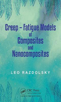 Creep: Fatigue Models of Composites and Nanocomposites - Leo Razdolsky - cover
