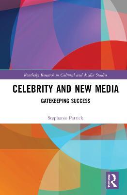 Celebrity and New Media: Gatekeeping Success - Stephanie Patrick - cover