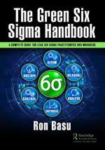 The Green Six Sigma Handbook: A Complete Guide for Lean Six Sigma Practitioners and Managers