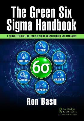 The Green Six Sigma Handbook: A Complete Guide for Lean Six Sigma Practitioners and Managers - Ron Basu - cover