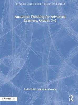 Analytical Thinking for Advanced Learners, Grades 3-5 - Emily Hollett,Anna Cassalia - cover