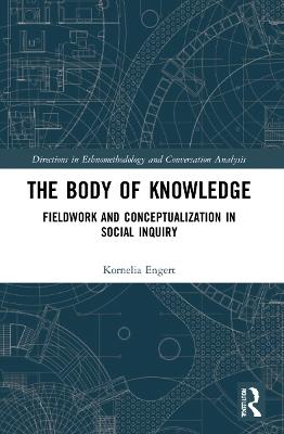 The Body of Knowledge: Fieldwork and Conceptualization in Social Inquiry - Kornelia Engert - cover