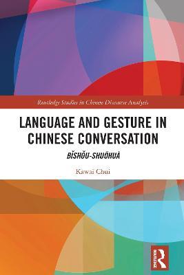 Language and Gesture in Chinese Conversation: Bishou-shuohuà - Kawai Chui - cover