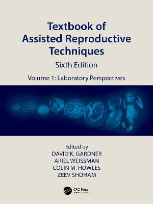 Textbook of Assisted Reproductive Techniques: Volume 1: Laboratory Perspectives - cover