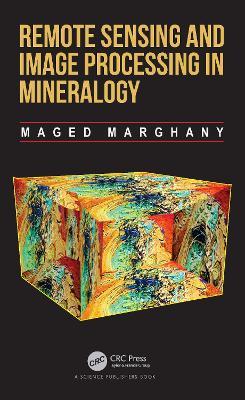 Remote Sensing and Image Processing in Mineralogy - Maged Marghany - cover