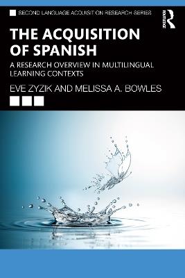 The Acquisition of Spanish: A Research Overview in Multilingual Learning Contexts - Eve Zyzik,Melissa A. Bowles - cover