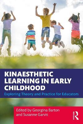 Kinaesthetic Learning in Early Childhood: Exploring Theory and Practice for Educators - cover