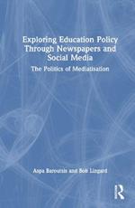 Exploring Education Policy Through Newspapers and Social Media: The Politics of Mediatisation