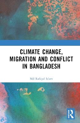 Climate Change, Migration and Conflict in Bangladesh - Md Rafiqul Islam - cover